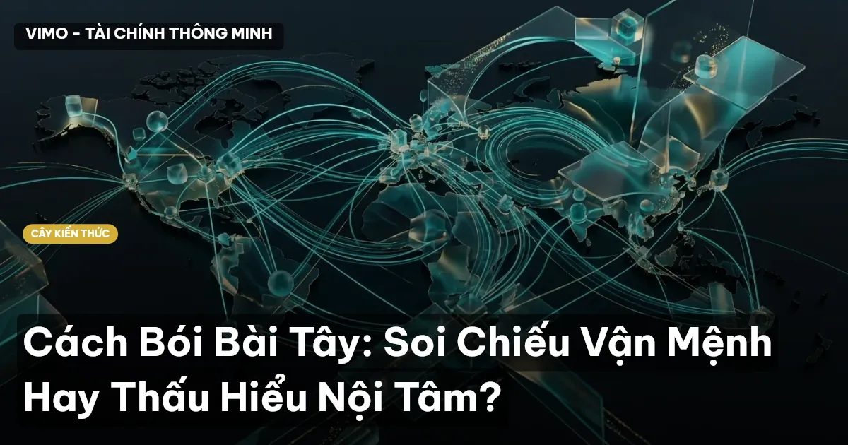 Cách Bói Bài Tây: Soi Chiếu Vận Mệnh Hay Thấu Hiểu Nội Tâm?