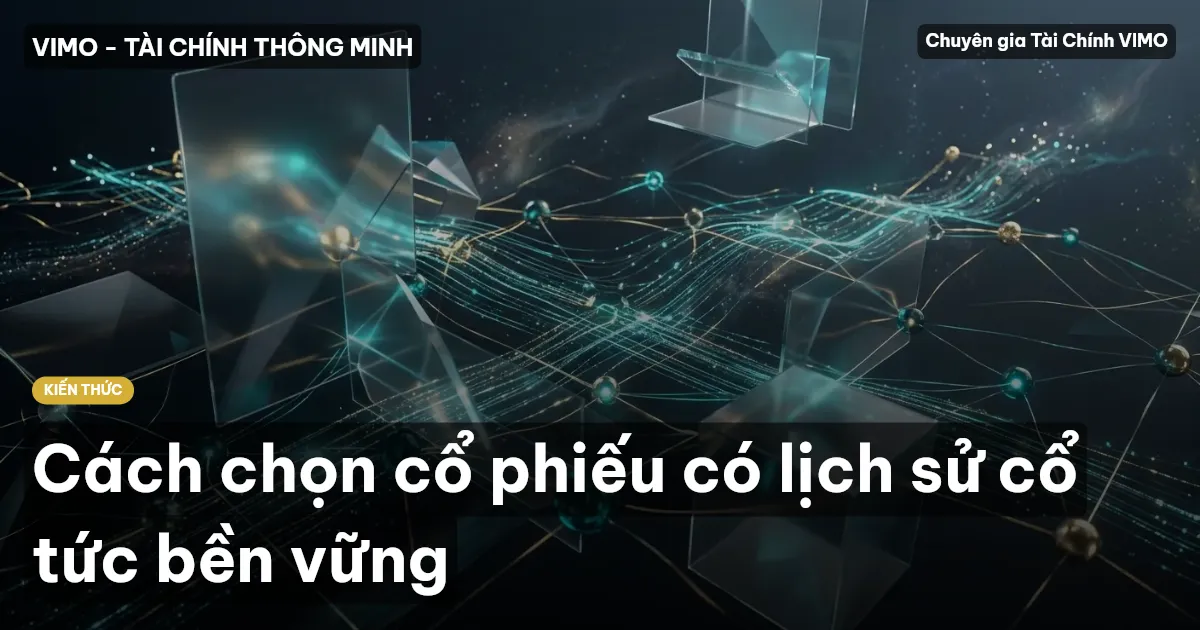 Cách chọn cổ phiếu có lịch sử cổ tức bền vững