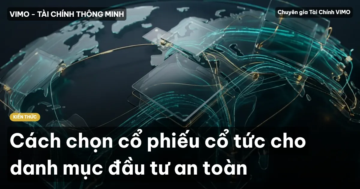 Cách chọn cổ phiếu cổ tức cho danh mục đầu tư an toàn