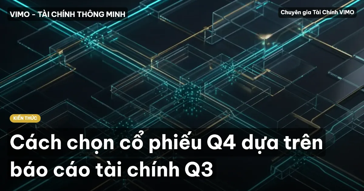 Cách chọn cổ phiếu Q4 dựa trên báo cáo tài chính Q3