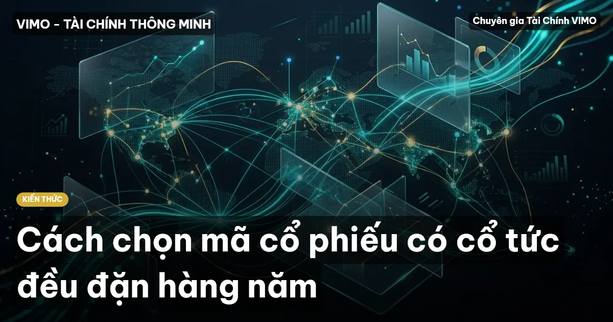 Cách chọn mã cổ phiếu có cổ tức đều đặn hàng năm