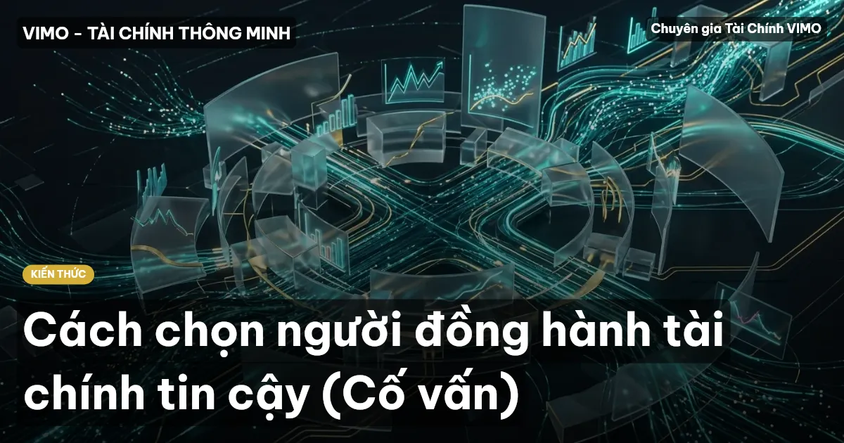Cách chọn người đồng hành tài chính tin cậy (Cố vấn)