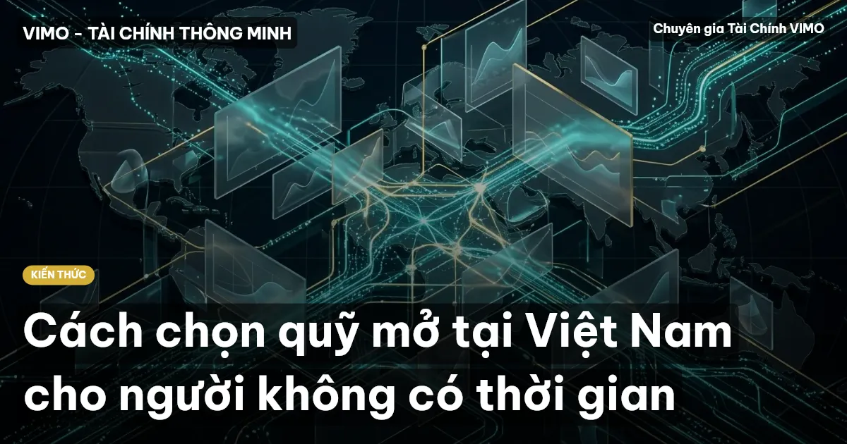 Cách chọn quỹ mở tại Việt Nam cho người không có thời gian