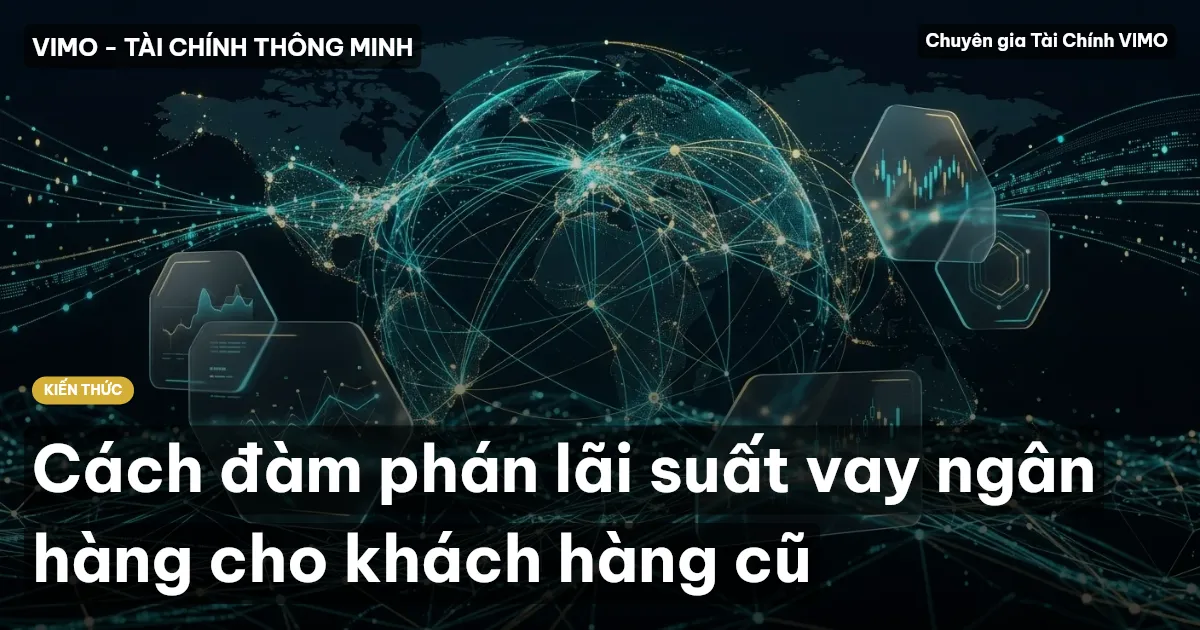 Cách đàm phán lãi suất vay ngân hàng cho khách hàng cũ