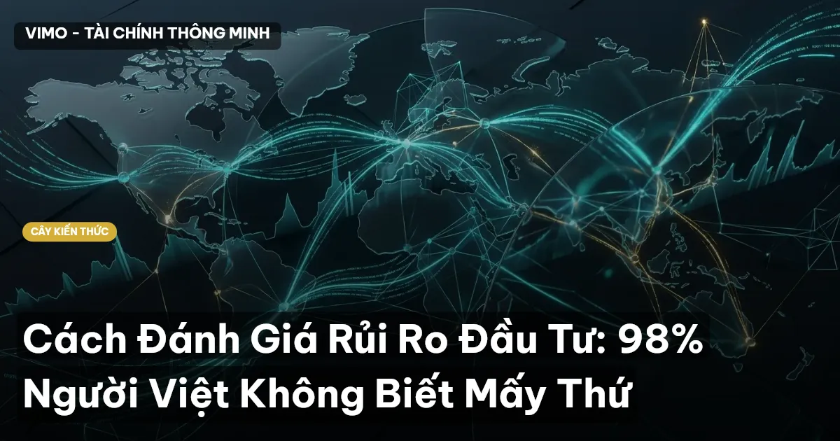 Cách Đánh Giá Rủi Ro Đầu Tư: 98% Người Việt Không Biết Mấy Thứ