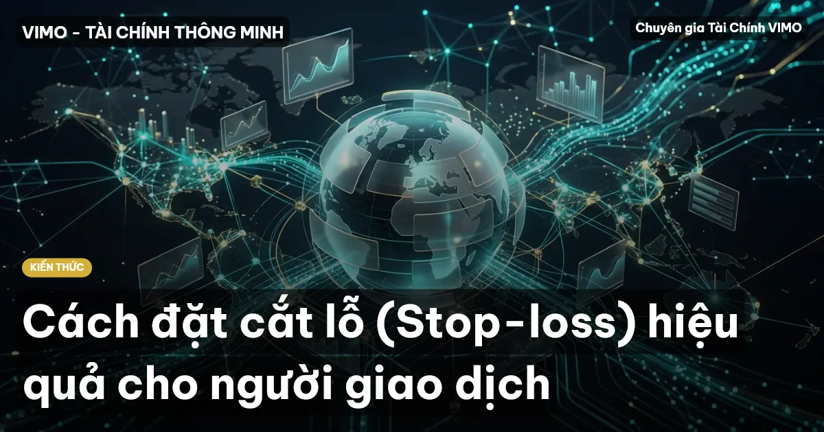 Cách đặt cắt lỗ (Stop-loss) hiệu quả cho người giao dịch