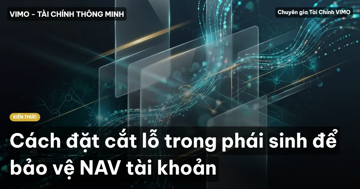 Cách đặt cắt lỗ trong phái sinh để bảo vệ NAV tài khoản
