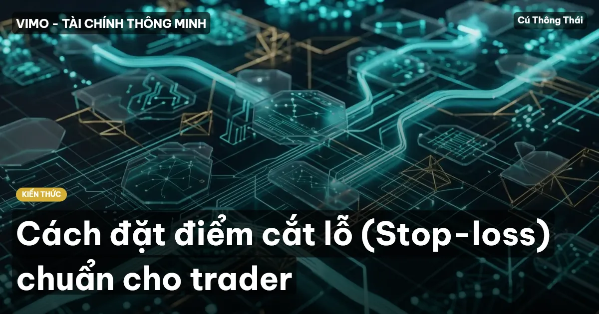 Cách đặt điểm cắt lỗ (Stop-loss) chuẩn cho trader
