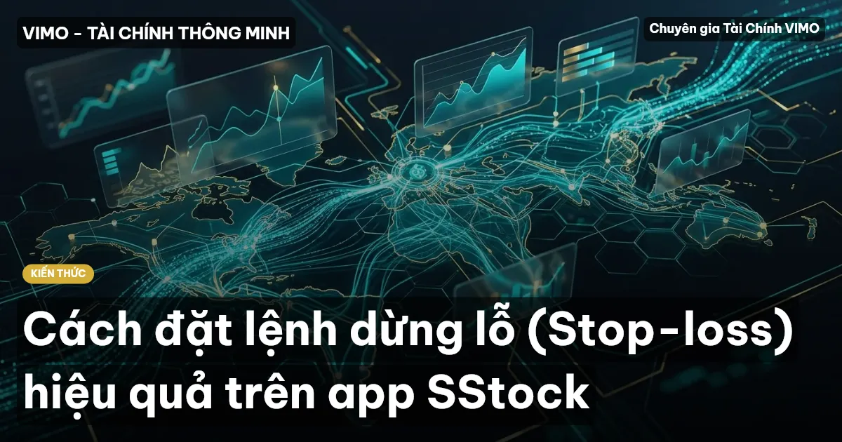 Cách đặt lệnh dừng lỗ (Stop-loss) hiệu quả trên app SStock