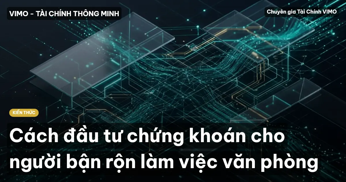 Cách đầu tư chứng khoán cho người bận rộn làm việc văn phòng