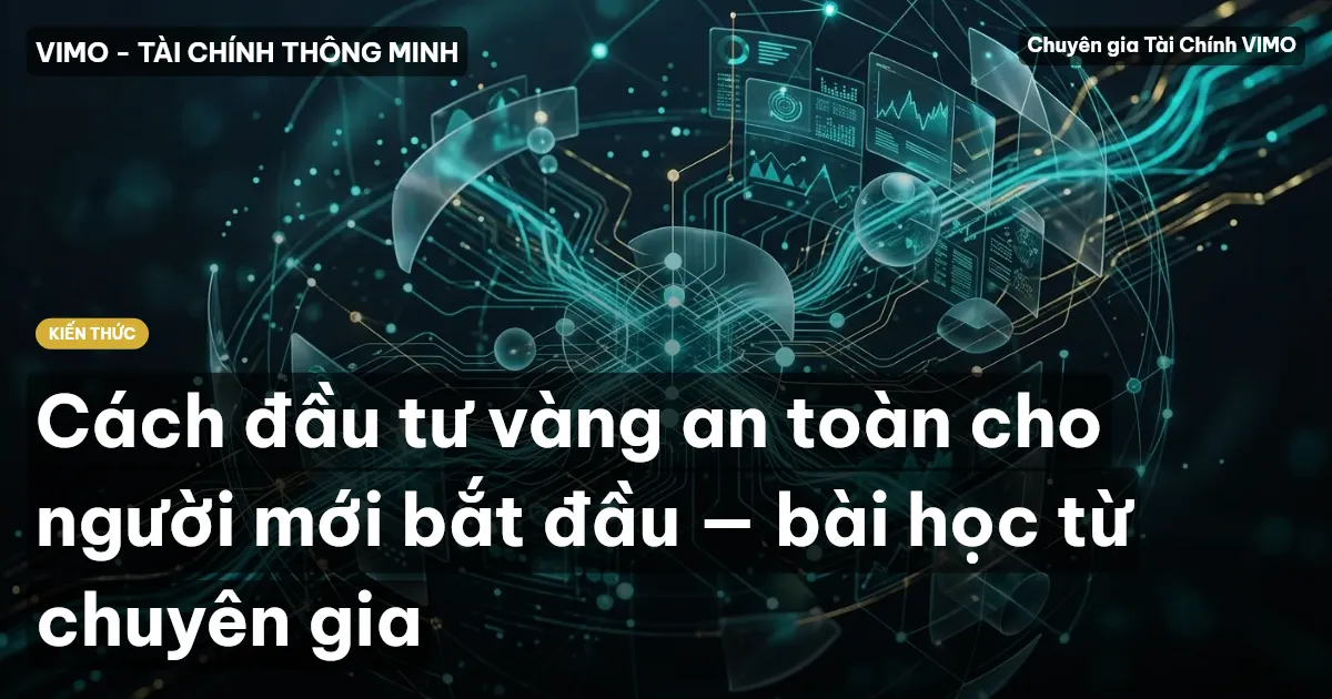 Cách đầu tư vàng an toàn cho người mới bắt đầu — bài học từ chuyên gia