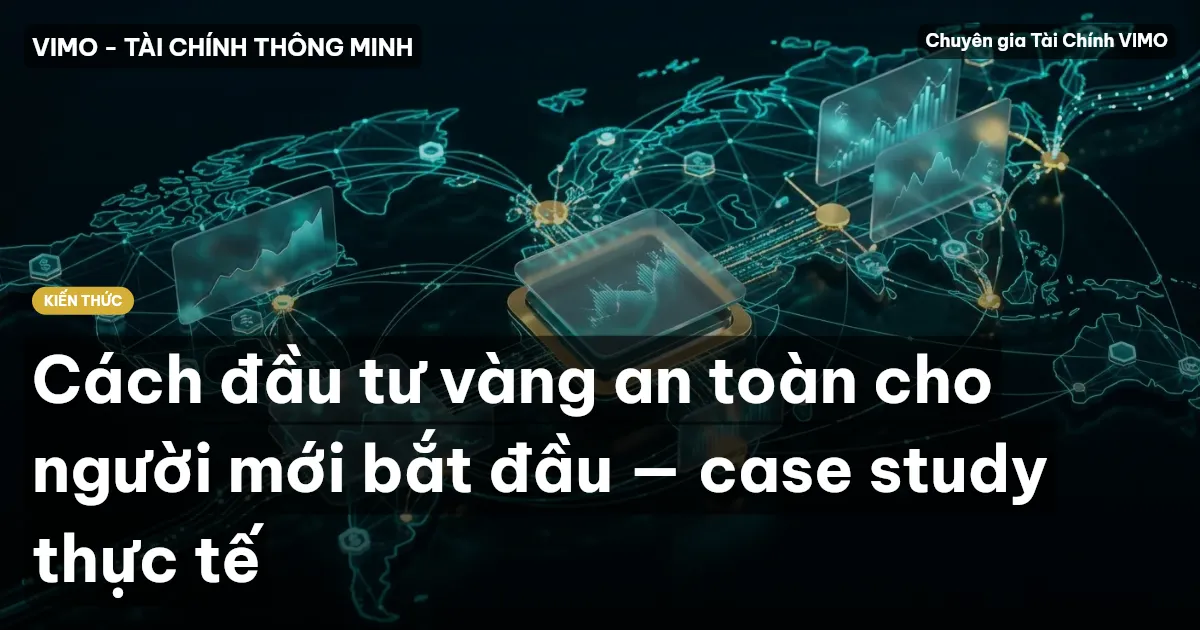 Cách đầu tư vàng an toàn cho người mới bắt đầu — case study thực tế