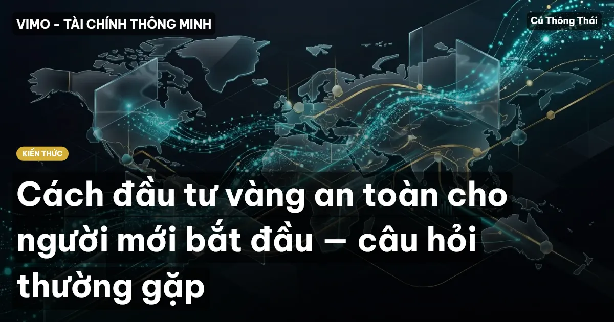 Cách đầu tư vàng an toàn cho người mới bắt đầu — câu hỏi thường gặp