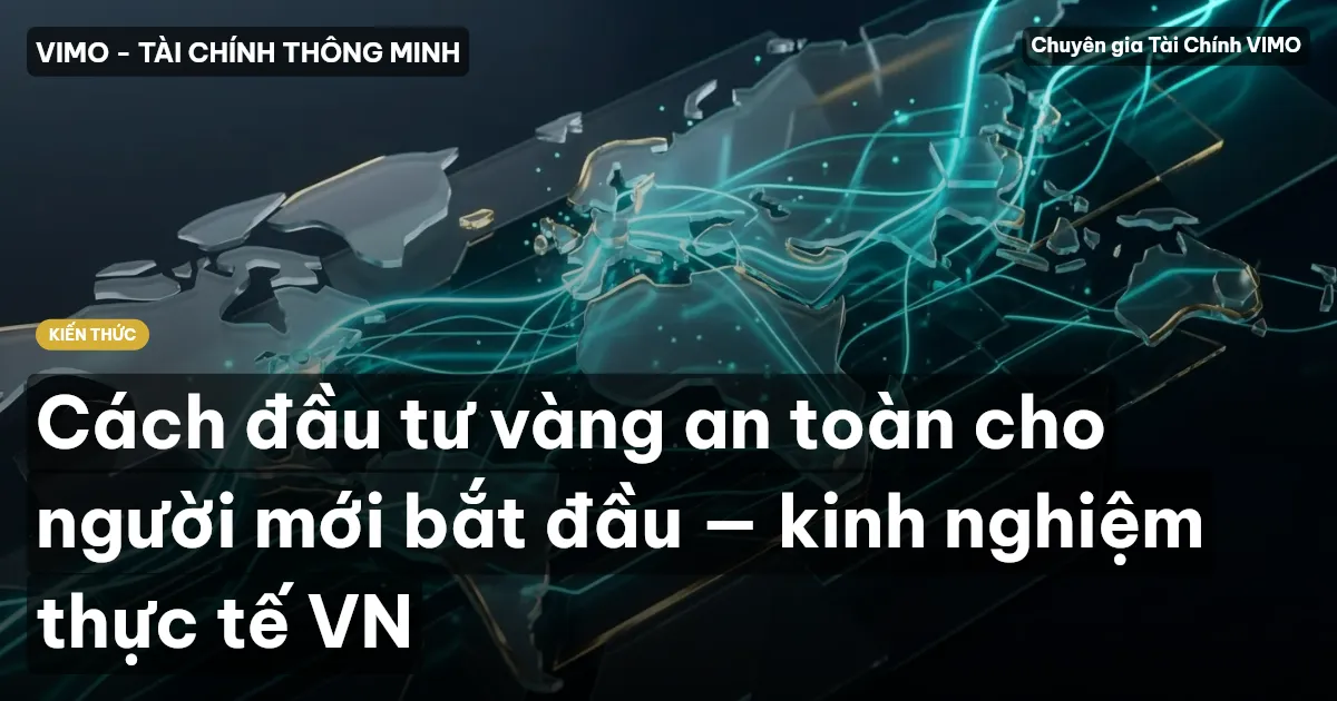Cách đầu tư vàng an toàn cho người mới bắt đầu — kinh nghiệm thực tế VN