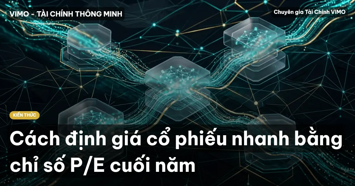 Cách định giá cổ phiếu nhanh bằng chỉ số P/E cuối năm