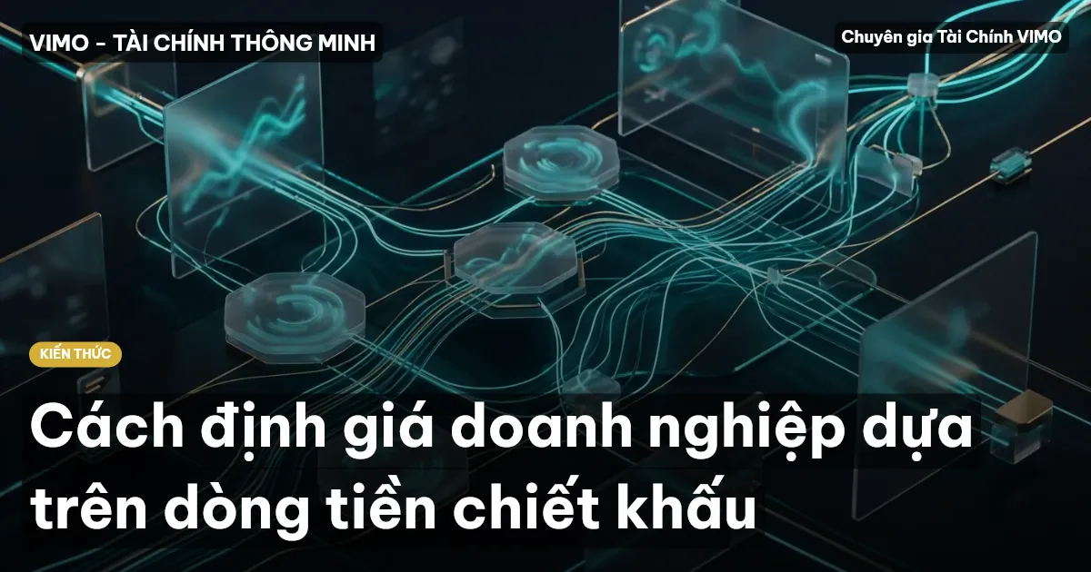 Cách định giá doanh nghiệp dựa trên dòng tiền chiết khấu