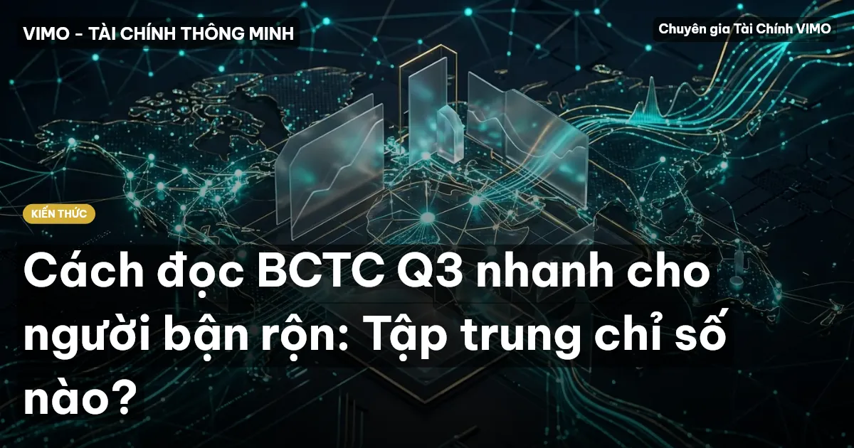 Cách đọc BCTC Q3 nhanh cho người bận rộn: Tập trung chỉ số nào?