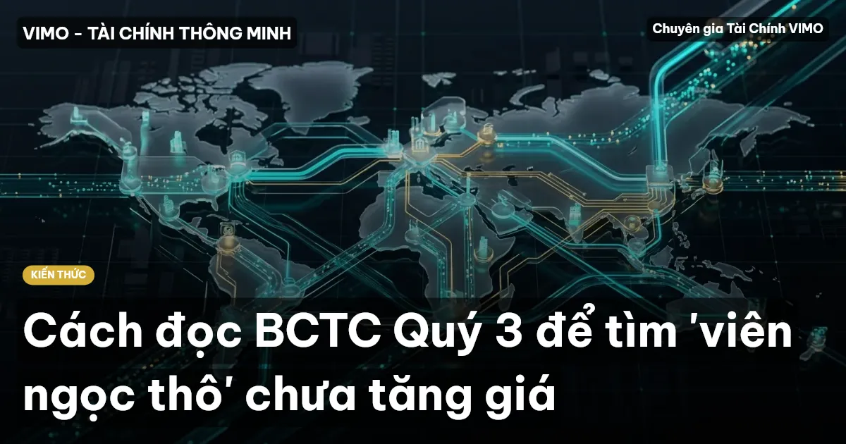 Cách đọc BCTC Quý 3 để tìm 'viên ngọc thô' chưa tăng giá