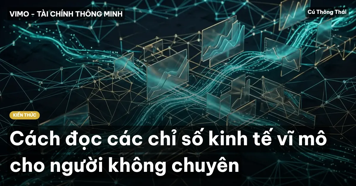 Cách đọc các chỉ số kinh tế vĩ mô cho người không chuyên