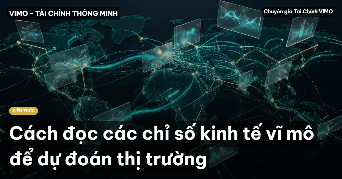 Cách đọc các chỉ số kinh tế vĩ mô để dự đoán thị trường
