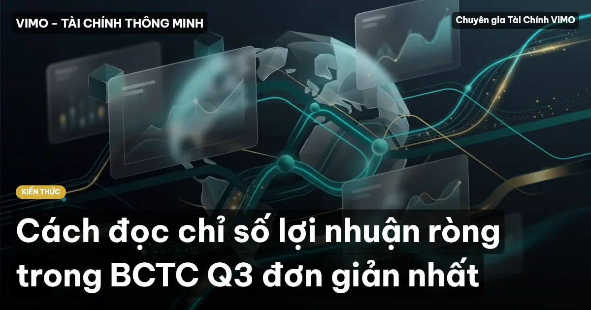 Cách đọc chỉ số lợi nhuận ròng trong BCTC Q3 đơn giản nhất