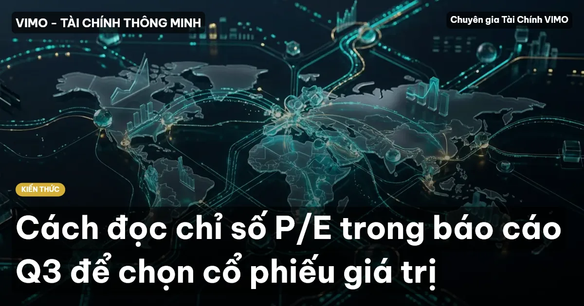 Cách đọc chỉ số P/E trong báo cáo Q3 để chọn cổ phiếu giá trị