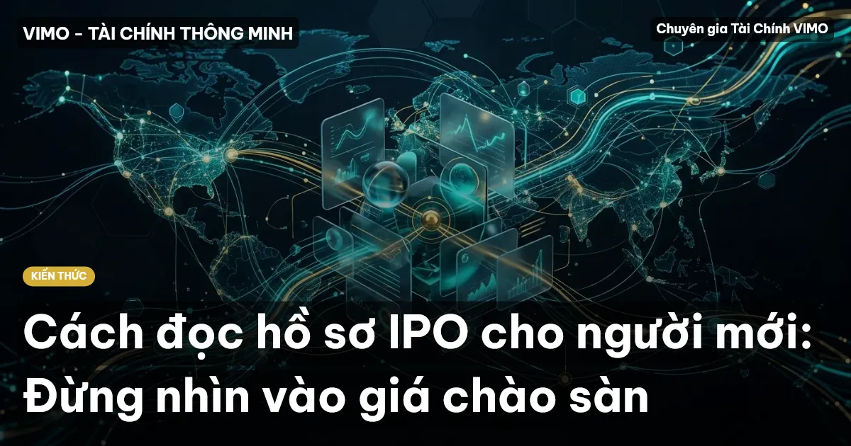 Cách đọc hồ sơ IPO cho người mới: Đừng nhìn vào giá chào sàn