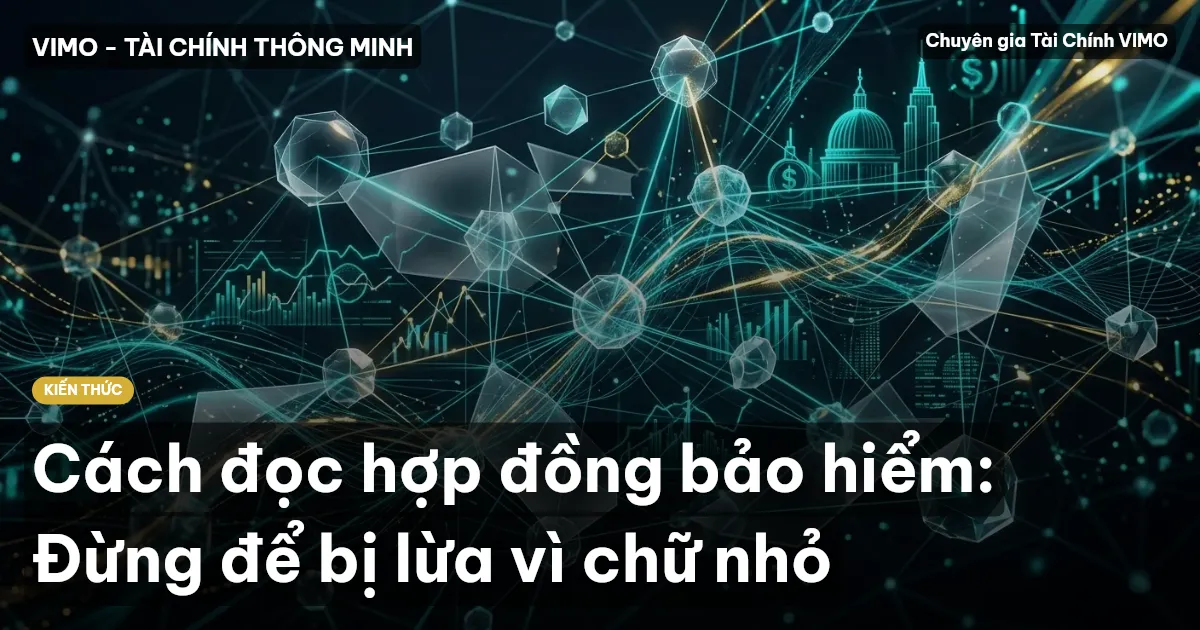 Cách đọc hợp đồng bảo hiểm: Đừng để bị lừa vì chữ nhỏ