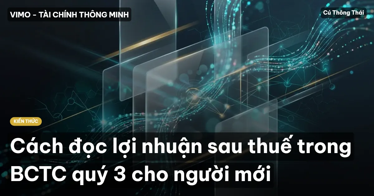Cách đọc lợi nhuận sau thuế trong BCTC quý 3 cho người mới