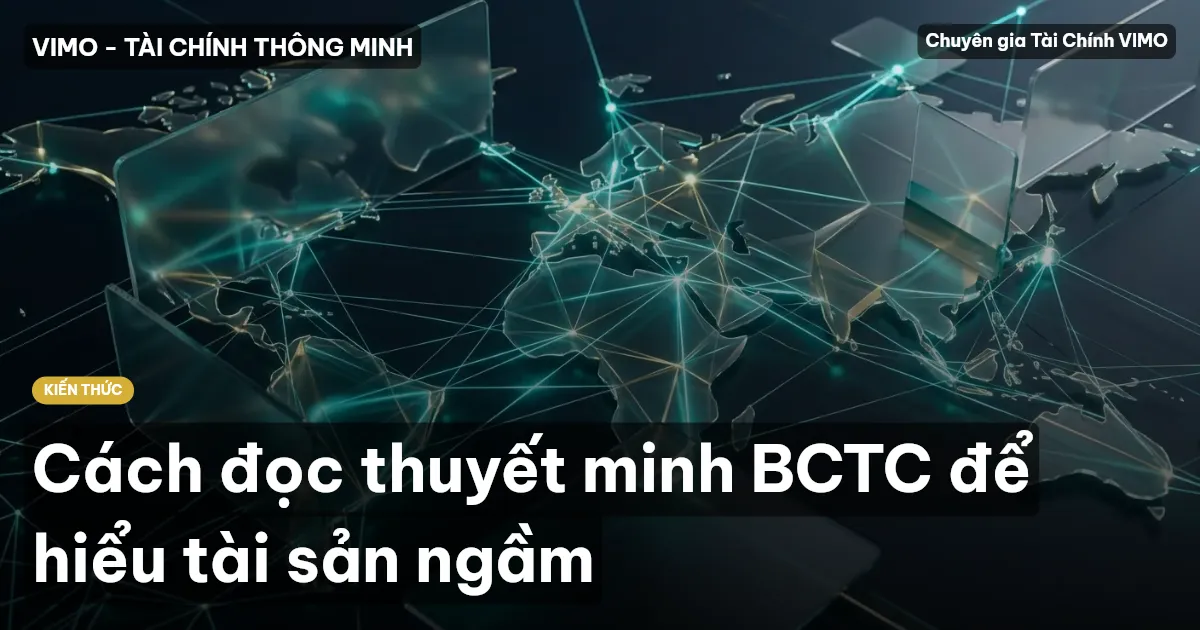 Cách đọc thuyết minh BCTC để hiểu tài sản ngầm