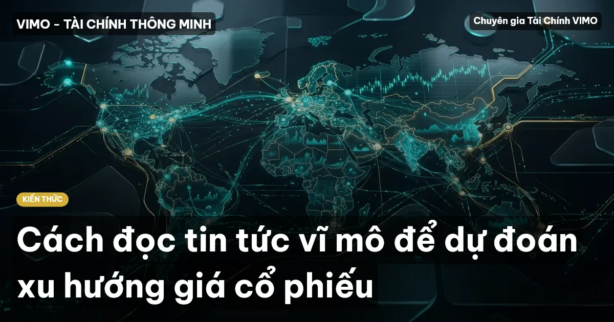 Cách đọc tin tức vĩ mô để dự đoán xu hướng giá cổ phiếu