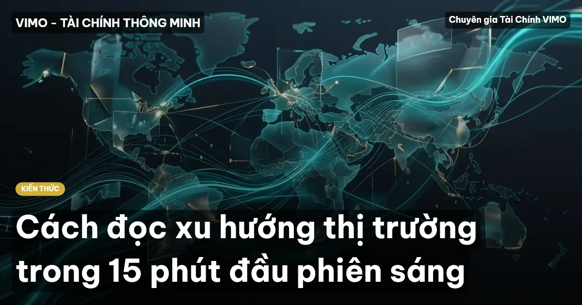 Cách đọc xu hướng thị trường trong 15 phút đầu phiên sáng