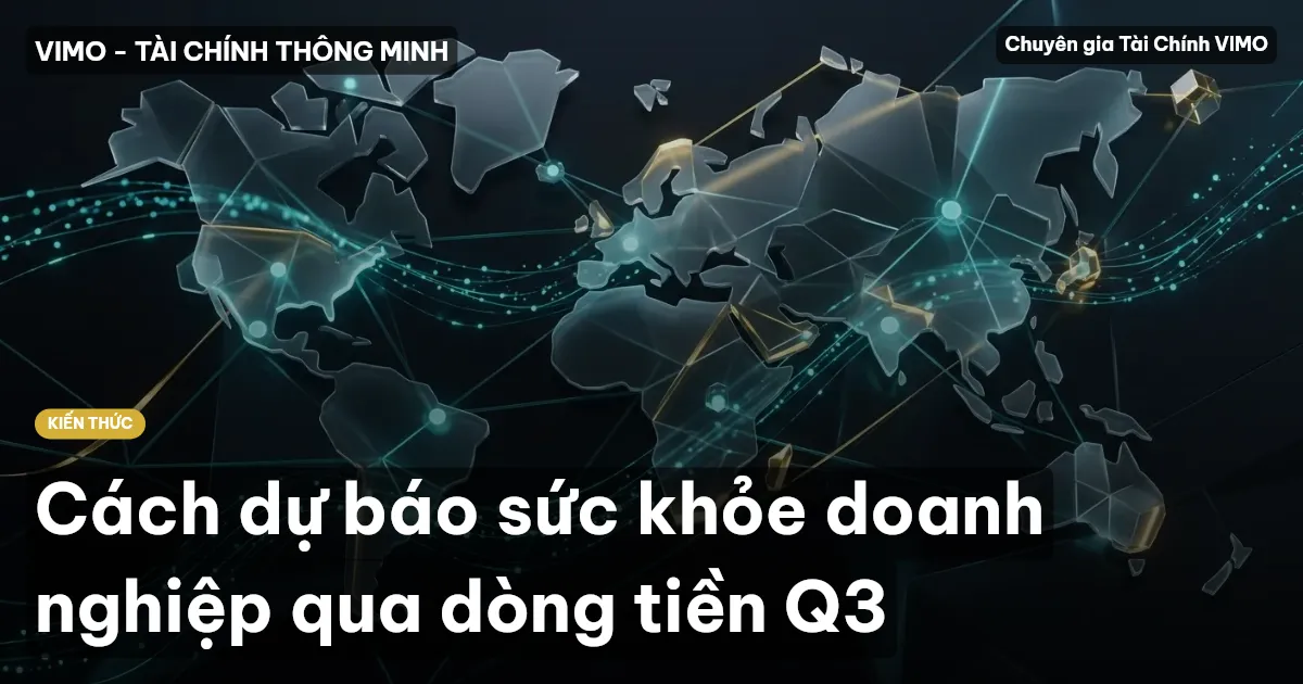 Cách dự báo sức khỏe doanh nghiệp qua dòng tiền Q3