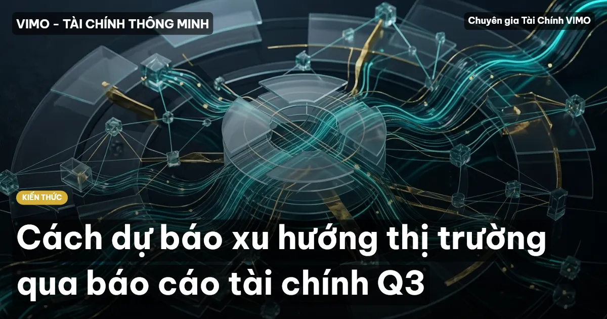 Cách dự báo xu hướng thị trường qua báo cáo tài chính Q3