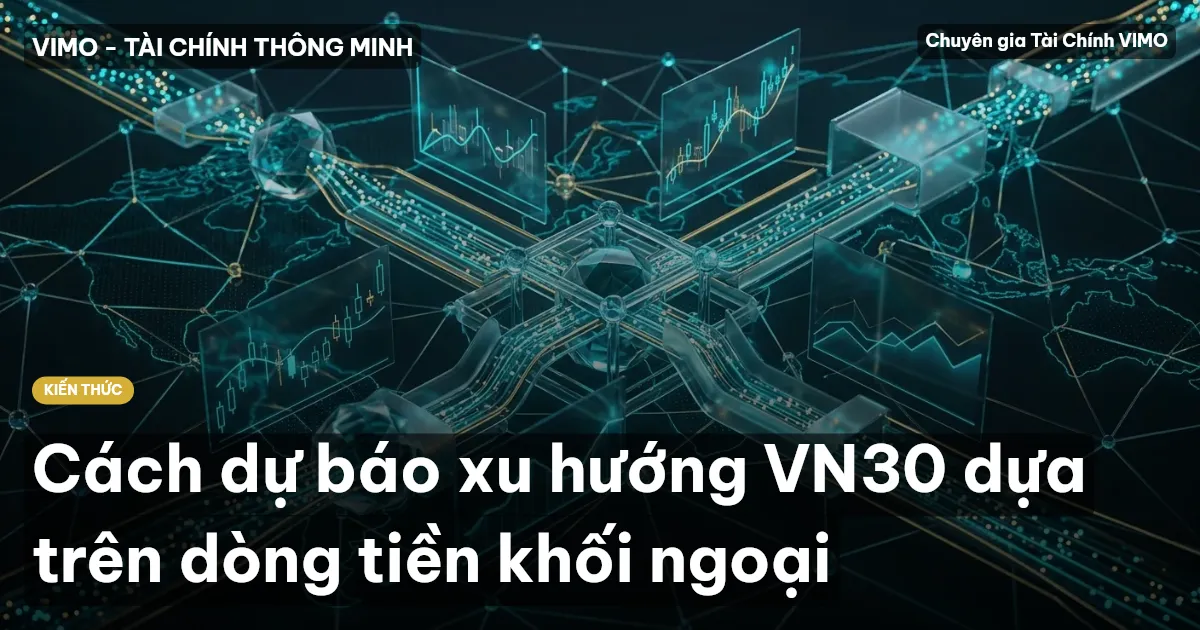 Cách dự báo xu hướng VN30 dựa trên dòng tiền khối ngoại