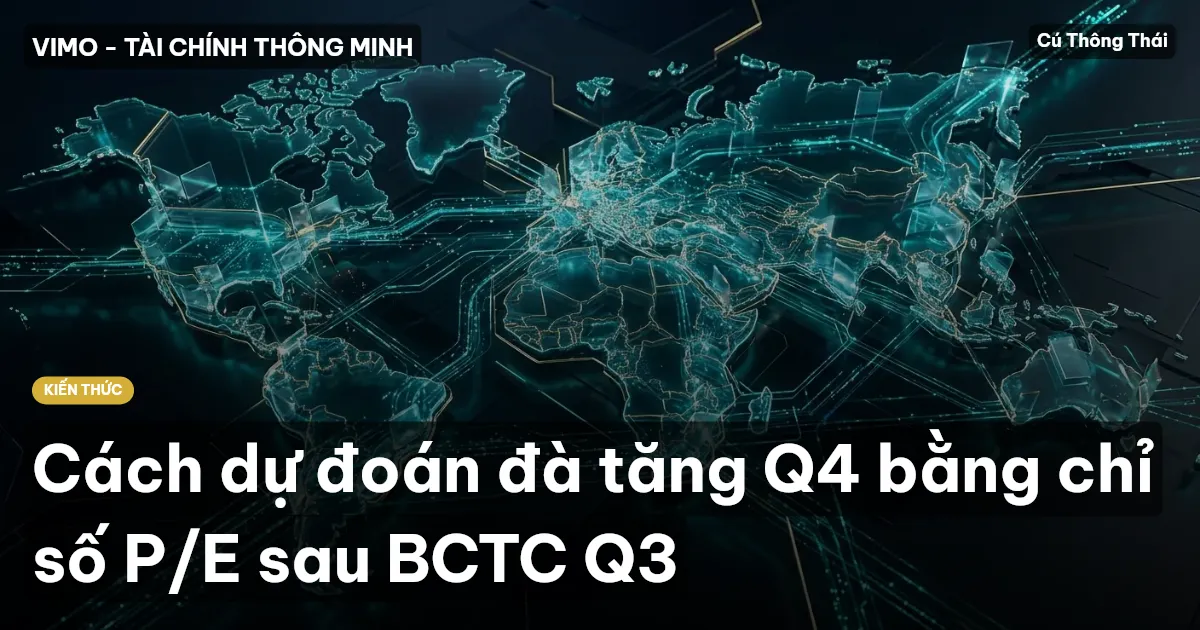 Cách dự đoán đà tăng Q4 bằng chỉ số P/E sau BCTC Q3