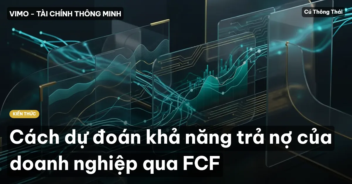 Cách dự đoán khả năng trả nợ của doanh nghiệp qua FCF