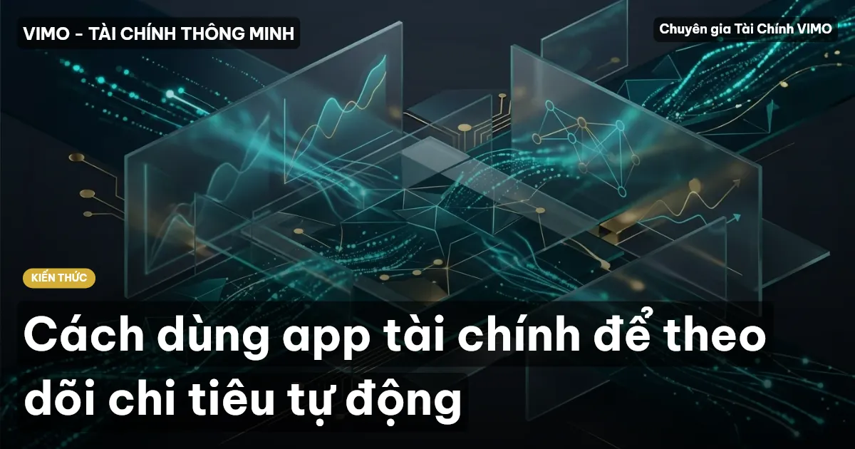 Cách dùng app tài chính để theo dõi chi tiêu tự động