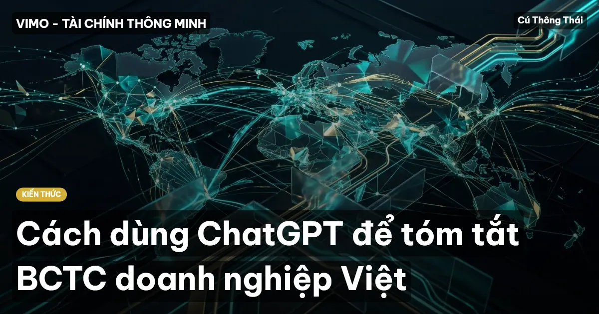 Cách dùng ChatGPT để tóm tắt BCTC doanh nghiệp Việt