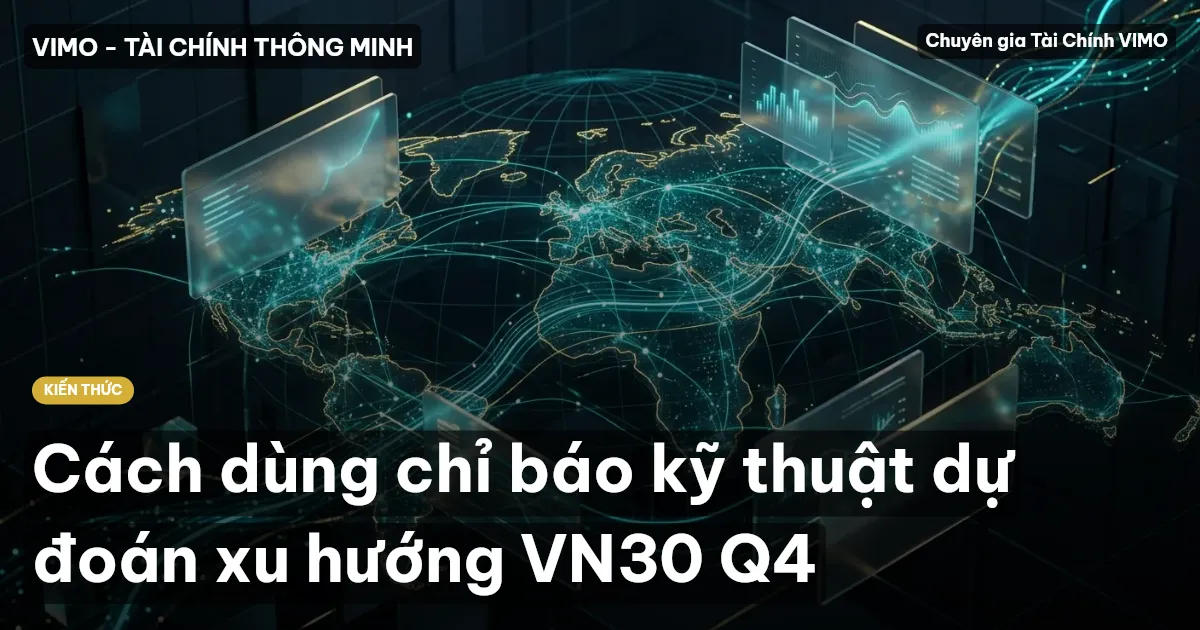 Cách dùng chỉ báo kỹ thuật dự đoán xu hướng VN30 Q4
