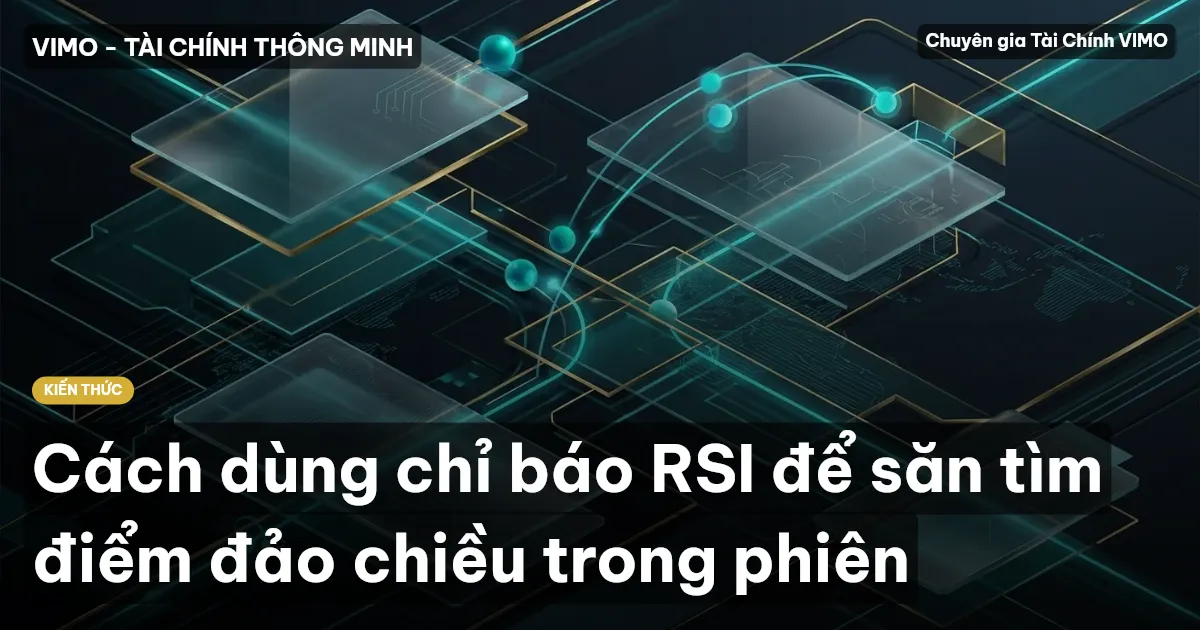 Cách dùng chỉ báo RSI để săn tìm điểm đảo chiều trong phiên