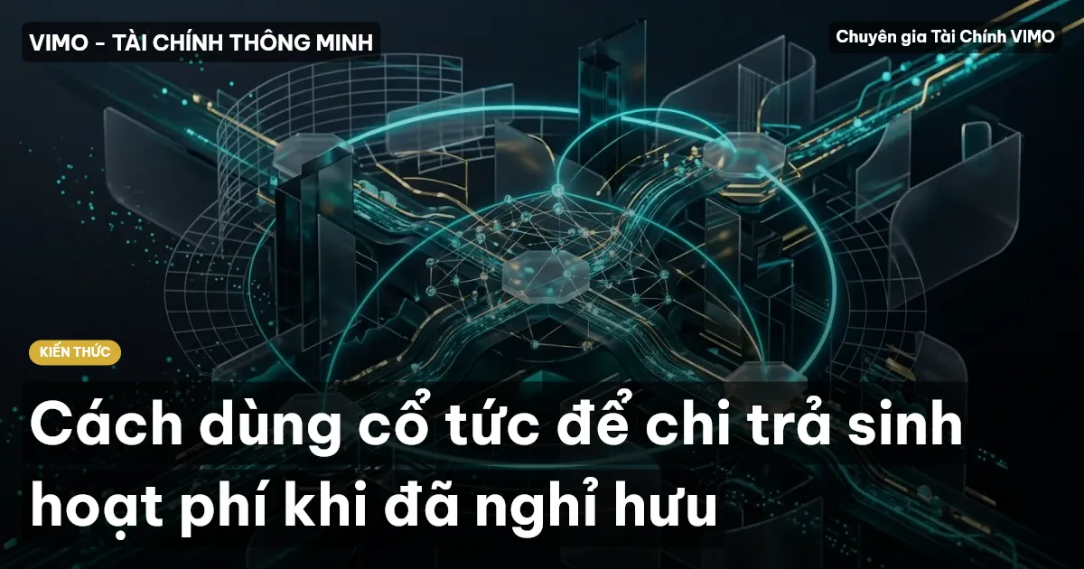 Cách dùng cổ tức để chi trả sinh hoạt phí khi đã nghỉ hưu