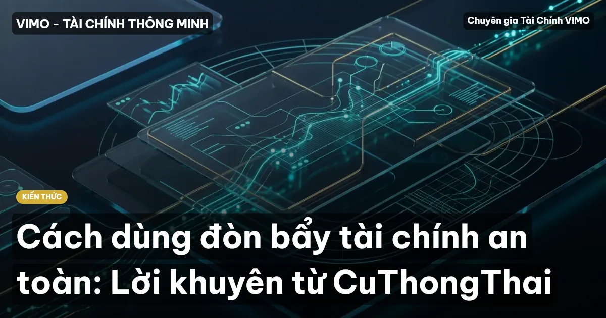 Cách dùng đòn bẩy tài chính an toàn: Lời khuyên từ CuThongThai