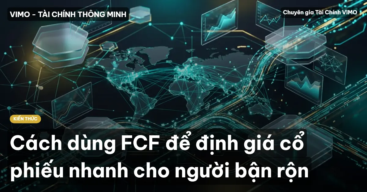 Cách dùng FCF để định giá cổ phiếu nhanh cho người bận rộn