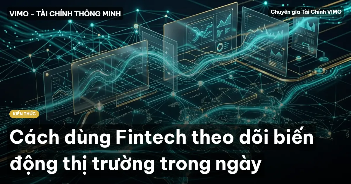 Cách dùng Fintech theo dõi biến động thị trường trong ngày