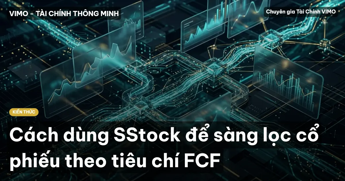 Cách dùng SStock để sàng lọc cổ phiếu theo tiêu chí FCF