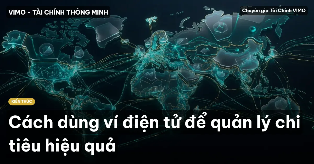 Cách dùng ví điện tử để quản lý chi tiêu hiệu quả