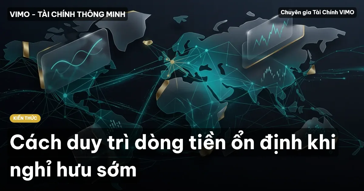Cách duy trì dòng tiền ổn định khi nghỉ hưu sớm