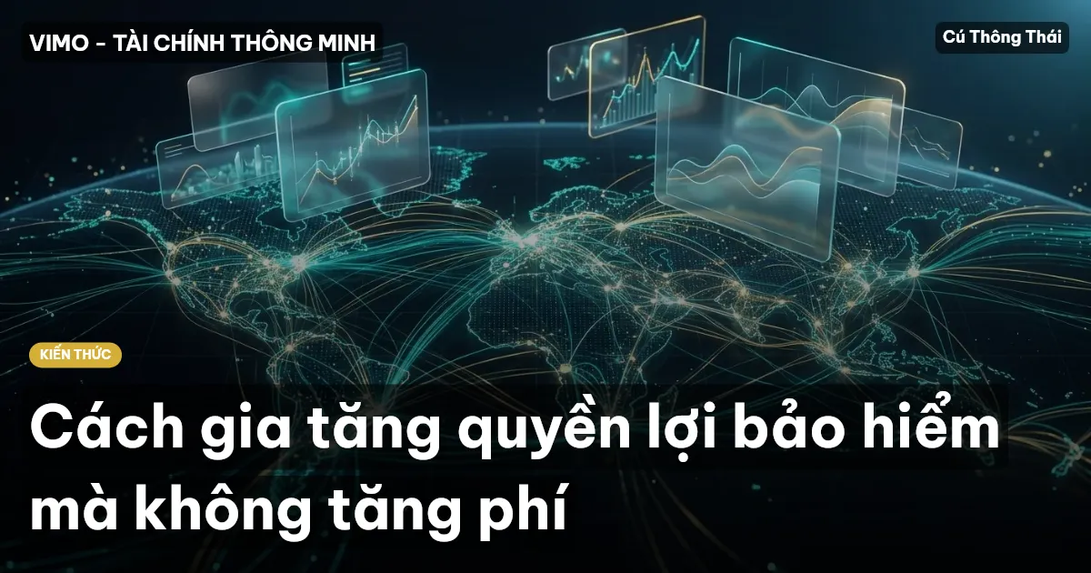 Cách gia tăng quyền lợi bảo hiểm mà không tăng phí