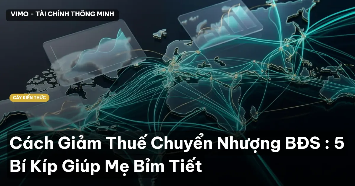 Cách Giảm Thuế Chuyển Nhượng BĐS : 5 Bí Kíp Giúp Mẹ Bỉm Tiết